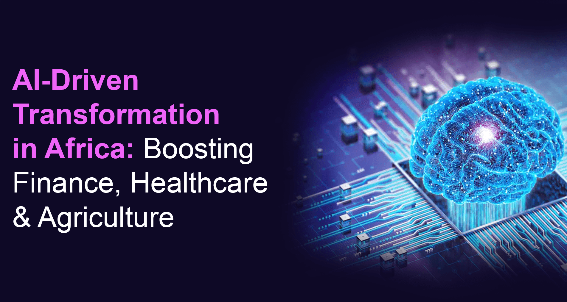 AI-Driven Transformation in Africa: Boosting Finance, Healthcare & Agriculture